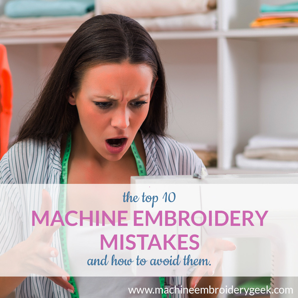 10 Machine Embroidery Mistakes and How to Avoid Them