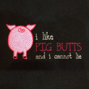 I like pig butts and I cannot lie!  This silly applique and embroidery design is perfect for an apron for the BBQ lover in your life.