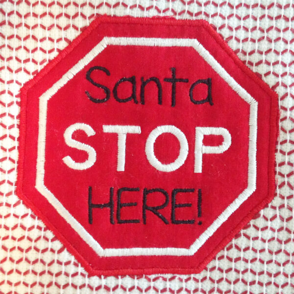 Santa Stop Here Christmas Machine Applique design in several sizes and styles.