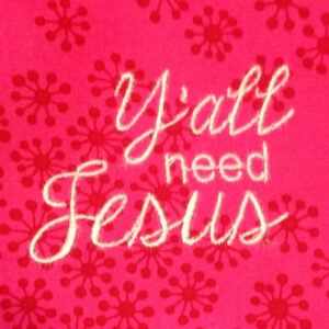Y’all need Jesus machine embroidery design in several sizes and styles