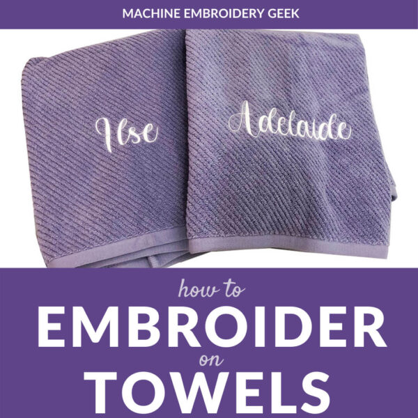 How to embroider on towels Machine Embroidery Geek