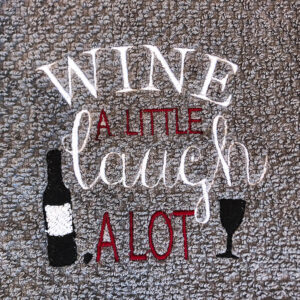 “Wine a Little, Laugh a lot” machine embroidery design
