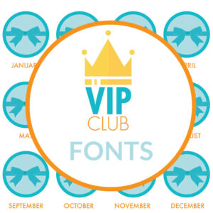 VIP Club FONTS – a new font – every month for a year – 12 total