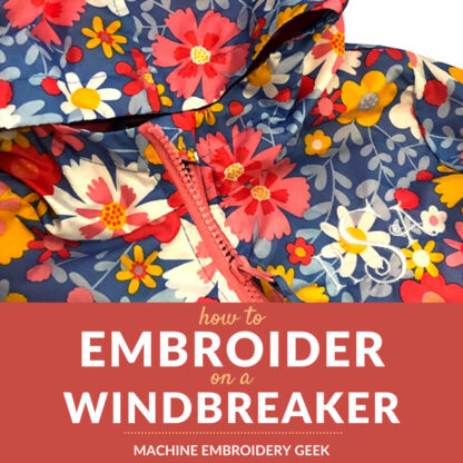 How to embroider on a windbreaker - Machine Embroidery Geek