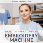 How to learn to use an embroidery machine