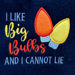 I like big bulbs and I cannot lie embroidery design